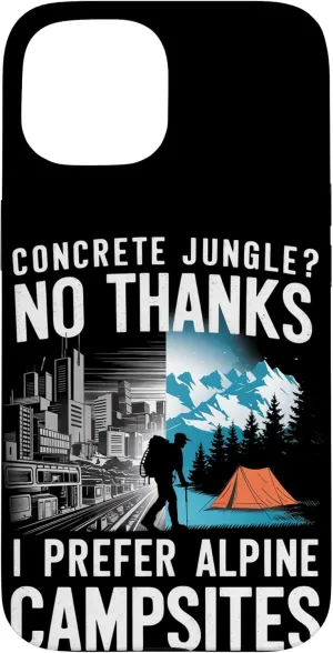 Concrete Jungle? No Thanks I Prefer Alpine Camping Case for iPhone 15