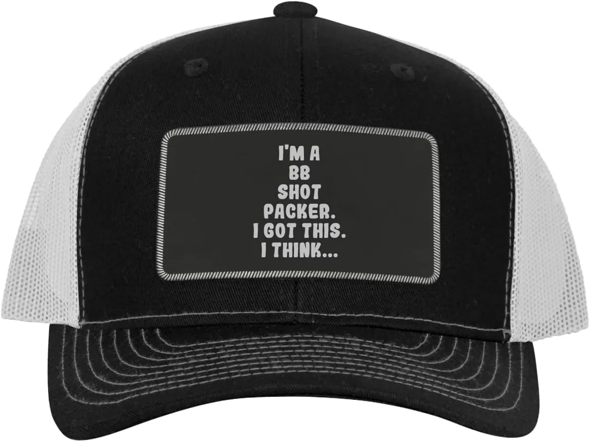 I'm A Bb Shot Packer. I Got This. I Think... - Leather Black Patch Engraved Trucker Hat