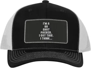 I'm A Bb Shot Packer. I Got This. I Think... - Leather Black Patch Engraved Trucker Hat