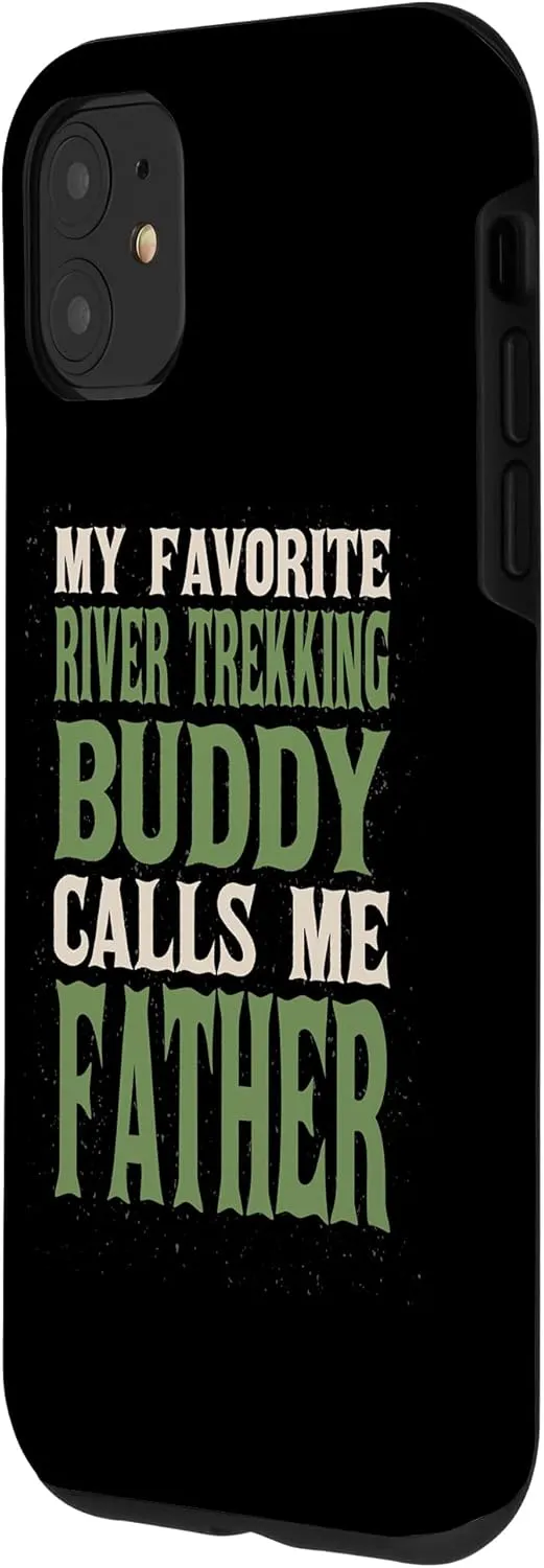 iPhone 11 My Favorite Buddy River Trekking Dad River Climbing Daddy Case