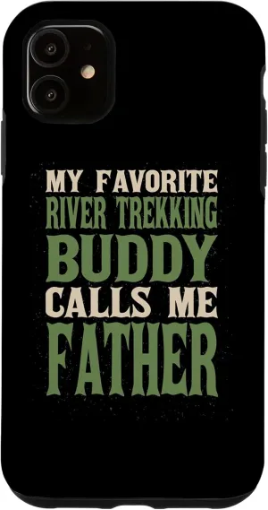iPhone 11 My Favorite Buddy River Trekking Dad River Climbing Daddy Case