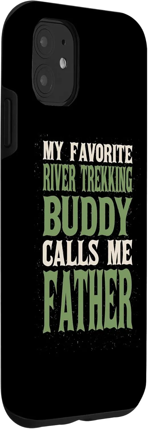 iPhone 11 My Favorite Buddy River Trekking Dad River Climbing Daddy Case