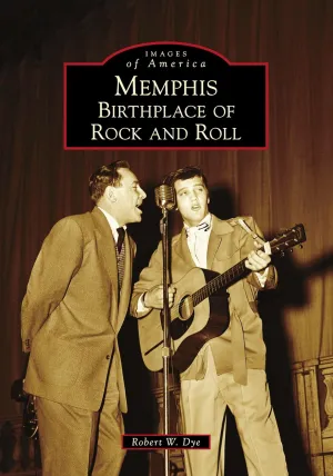 Memphis: Birthplace of Rock and Roll (Images of America) Paperback – November 13, 2017