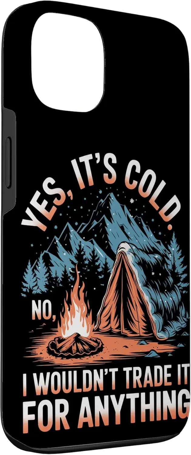 Yes It’s Cold No I Wouldn’t Trade It Alpine Camping Case for iPhone 13